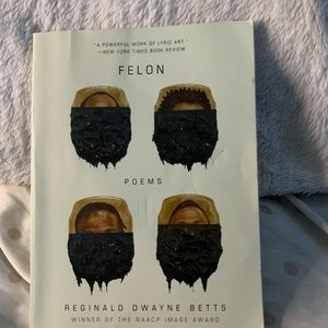 Felon By: Reginald Dwayne Betts